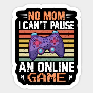 No Mom, I Can't Pause an Online Game - Gaming Quote Sticker